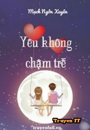 Yêu Không Chậm Trễ - Truyenff