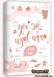 Yêu Sự Ngọt Ngào Của Em - Truyenff